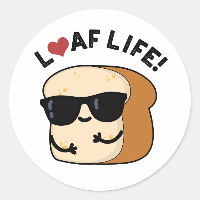 Loaf Life Funny Positive Brot Pun Runder Aufkleber (Vorderseite)