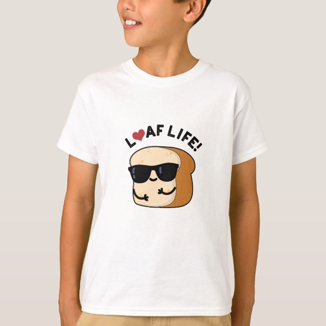 Loaf Life Funny Positive Brot Pun T-Shirt (Vorderseite)