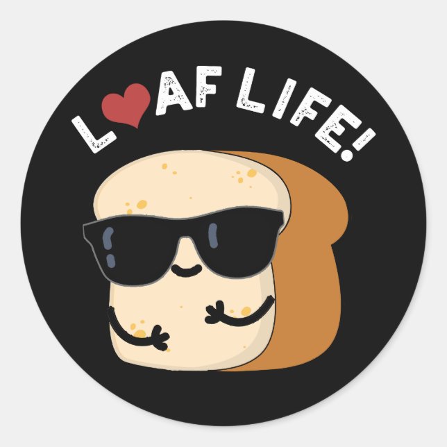 Loaf Life Funny Positives Brot Pun Dark BG Runder Aufkleber (Vorderseite)