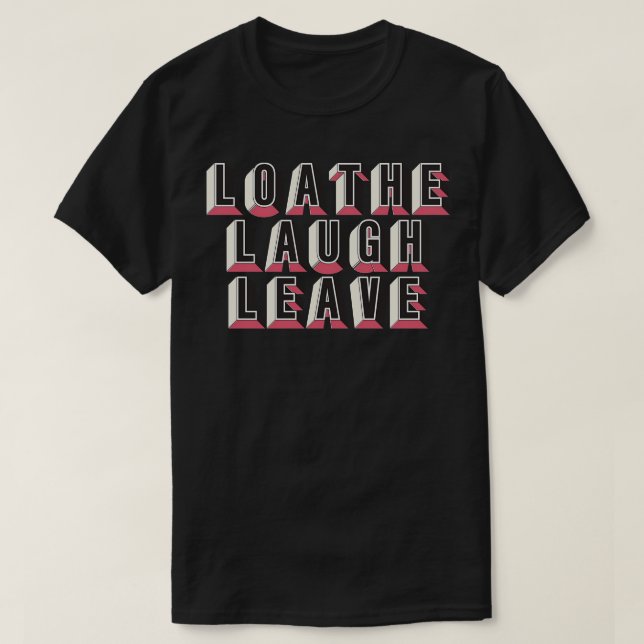 Loathe Laugh Verlass T-Shirt (Design vorne)