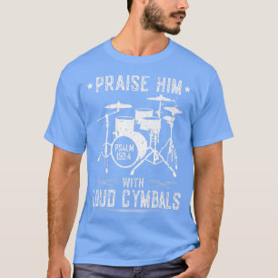 Lob für ihn mit lauten Cymbals Christlich Drummer  T-Shirt