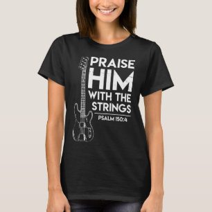 Lob ihm Christlich Worship Bass Gitarre Player T-Shirt