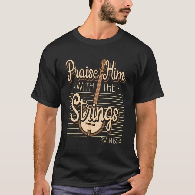 Lob ihm mit den Streichungen Psalm 1504 Faith Banj T-Shirt (Vorderseite)