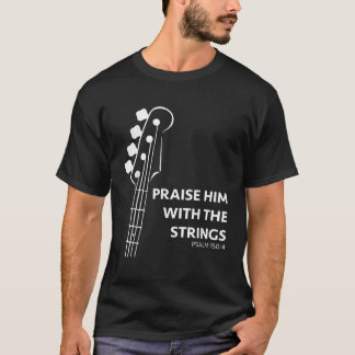Lob Ihm Psalm 150 Christlich Band Bass Player Gi T-Shirt