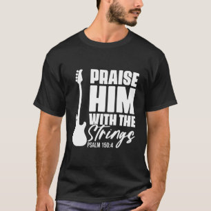 Lob ihn mit den für Gitarre Christlichen Streicher T-Shirt