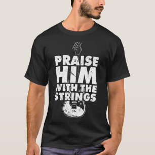 Lob ihn mit den Streichern Ich Gitarre Player Rock T-Shirt