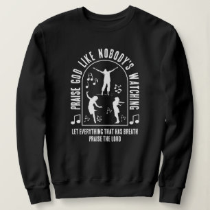 LOBET DEN HERRN ALS WÜRDE NIEMAND ZUSCHAUEN Christ Sweatshirt