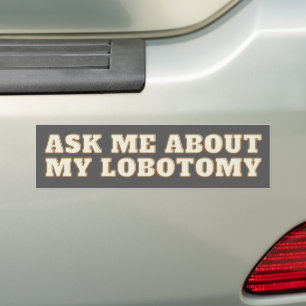 Lobotomy Funny Vinyl Bumper Sticker - Voiture biza