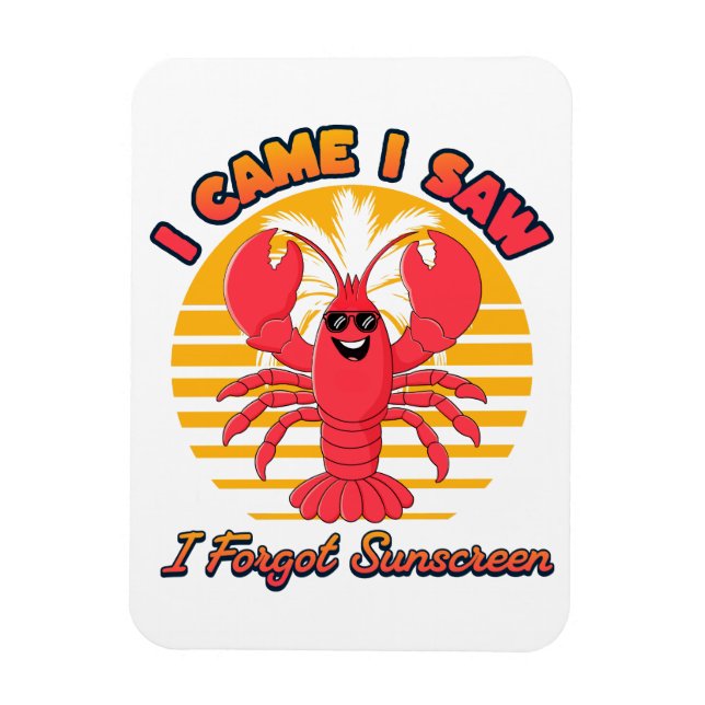 Lobster Sunburn - I Came I Saw I Forgot Sunscreen  Magnet (Vertikal)