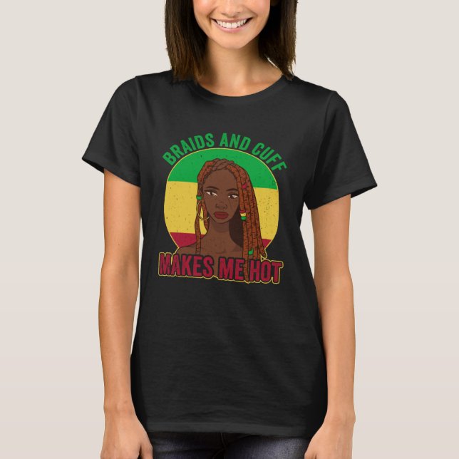 Locd Locs Afro  Braids and cuff makes me hot T-Shirt (Vorderseite)