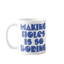 Löcher machen ist langweilig Kaffeetasse