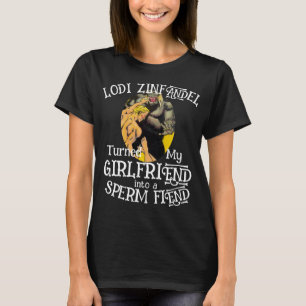 Lodi Zinfandel wandelte meine Freundin Sperm Fiend T-Shirt