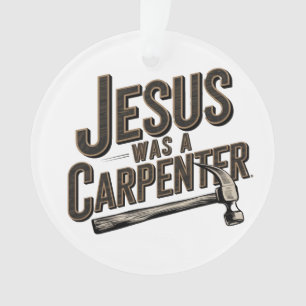 L'Oeuvre du Christ, Jésus Était Un Charpentier