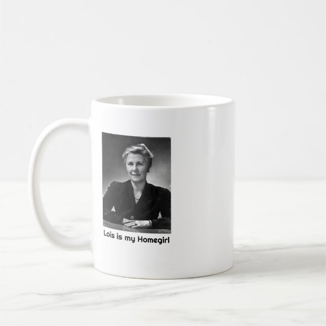 Lois ist meine Homegirl-Tasse Kaffeetasse (Links)