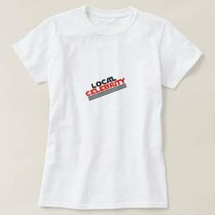 Lokale Berühmtheit T-Shirt