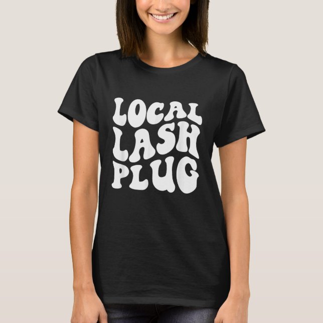 Lokales Lash Plug Sprichwort Lash Artist Eyelash L T-Shirt (Vorderseite)