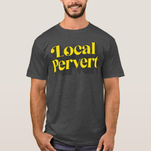 Lokales Pervert T-Shirt