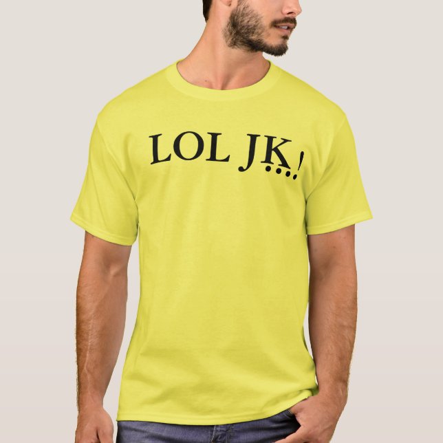 LOL JK… ! T-shirt (Devant)
