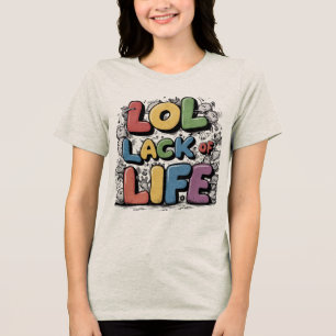 LOL: Mangel an Leben Tri-Blend Shirt