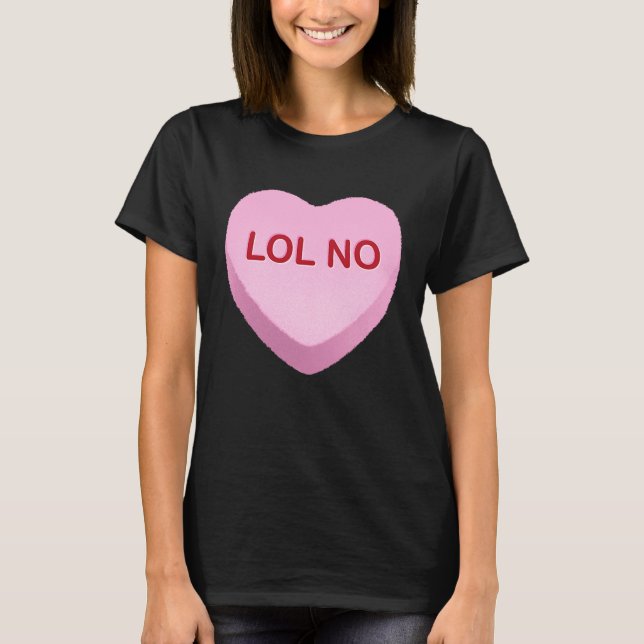 LOL No   Anti Valentines Day Candy Heart T-Shirt (Vorderseite)