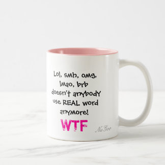 Lol, smh, omg, lmao, brb tut nicht jedes Gebrauch Zweifarbige Tasse