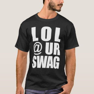 LOL @ UR SWAG Fudank Meme Tropfen Style Joke Funny T-Shirt