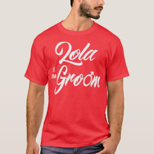 Lola of Groom Wedding Party Funny Matching Bridal T-Shirt