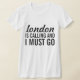 London ruft an und ich muss gehen T-Shirt (Laydown)