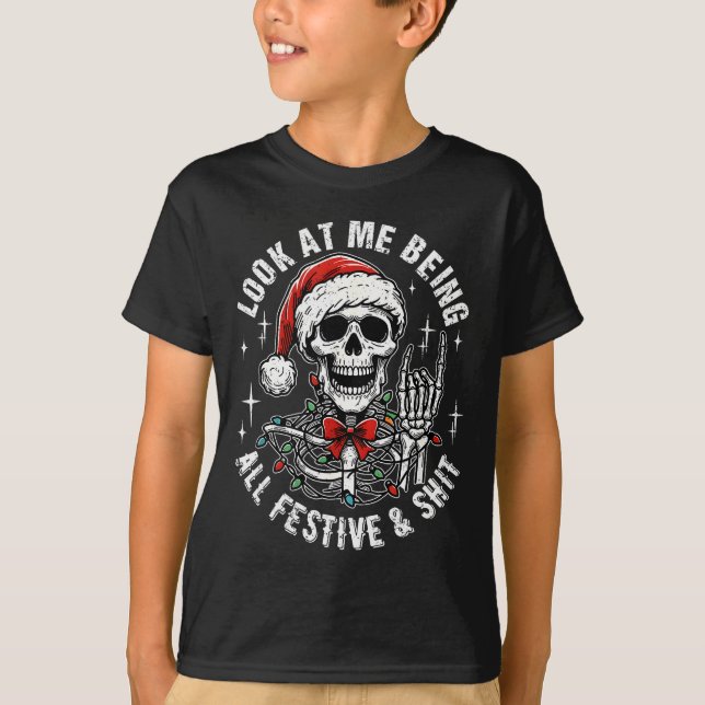 Look At Me Being All Festive And , Funny Skeleton  T-Shirt (Vorderseite)