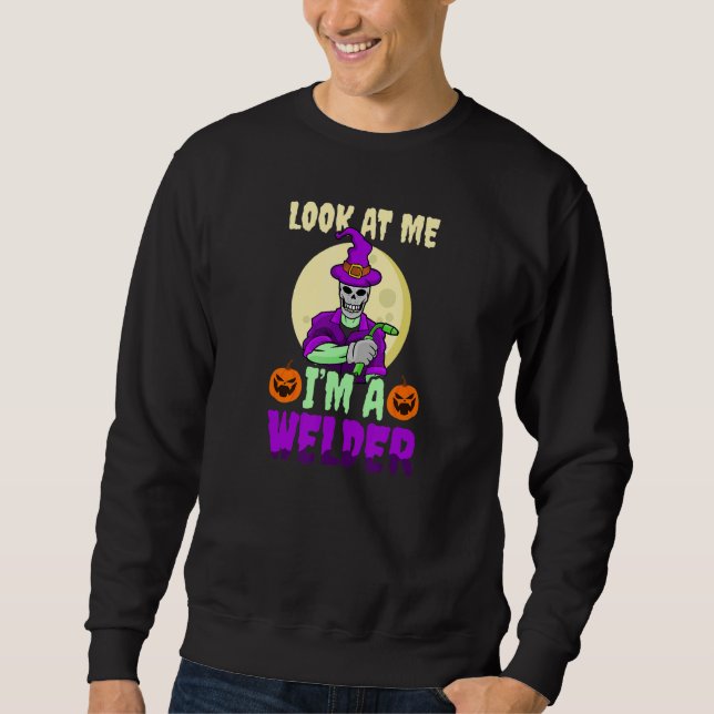 Look At Me I'm A Welder Halloween Welder Sweatshirt (Vorderseite)