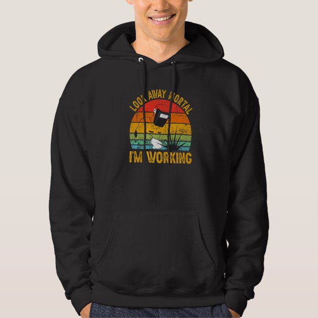 Look Away Mortal I'm Working Welder Welding  1 Hoodie (Vorderseite)