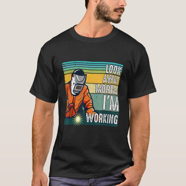Look Away Mortal Retro  Welder Welding Saying Men  T-Shirt (Vorderseite)