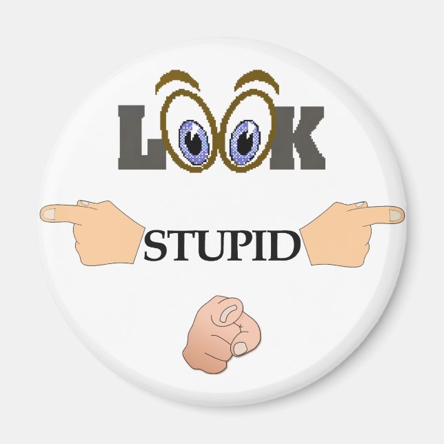 Look Stupid Kühlschrank Magnet (Vorne)