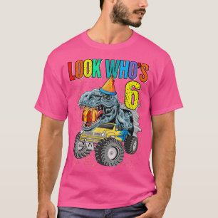 Look Who's 6th Birthday Monster Truck Dinosaur T-Shirt