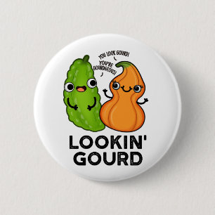 Lookin Gourd Funny Veggie Pun Button