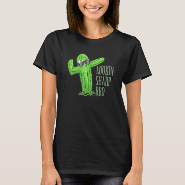 Lookin Sharp Bro Cool Complimenting Cactus Succule T-Shirt (Vorderseite)
