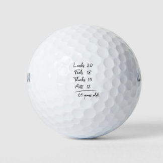 Looks 20 Feels 18 Thinks 15 Acts 12 = 65 Years Old Golfball