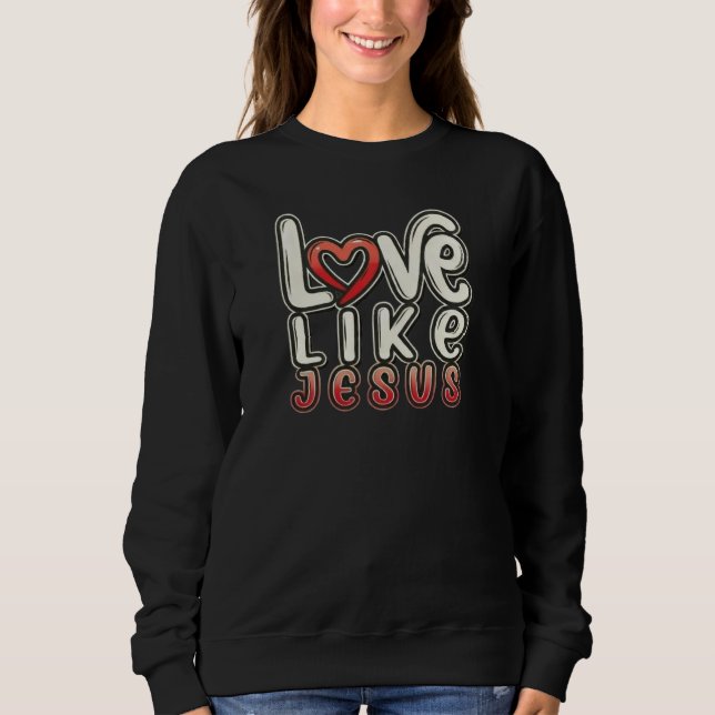 Looove wie JESUS - Christlich Sweatshirt (Vorderseite)