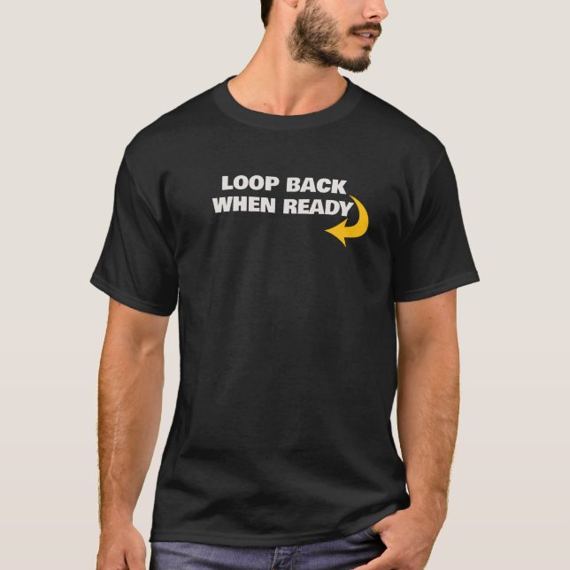 Loop Back When Ready Mantra T-Shirt (Vorderseite)