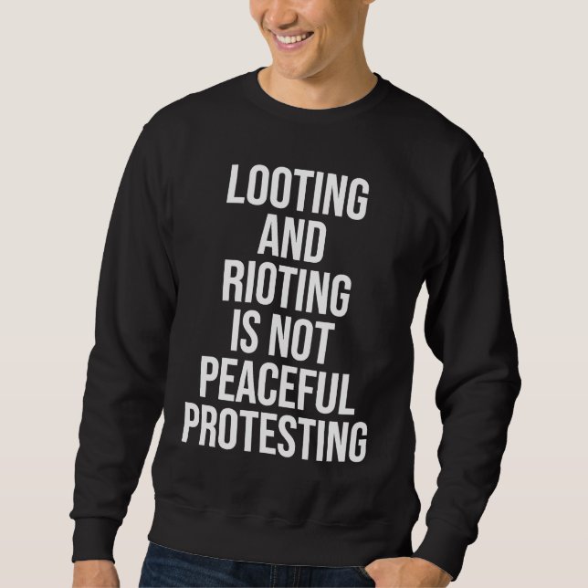Looting Rioting and Protesting Peaceful Political  Sweatshirt (Vorderseite)