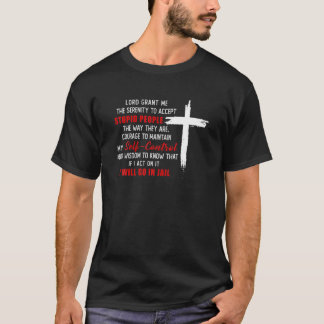 Lord gibt mir die Gelassenheit, dumme Menschen zu T-Shirt