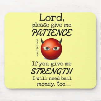 Lord Give Me Patience Mousepad