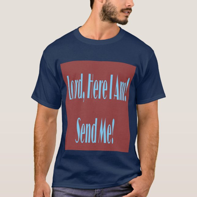Lord, hier bin ich! Senden Sie mich! T - Shirts (Vorderseite)