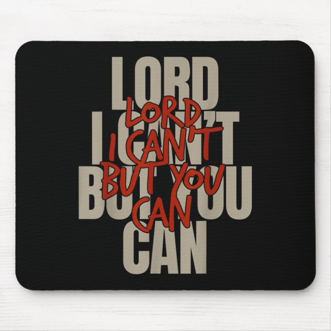 Lord I Can’t But You Can  Mousepad (Vorne)