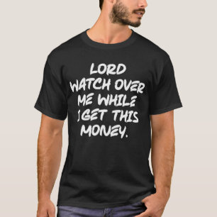 Lord Pass auf mich auf, während ich dieses Geld be T-Shirt