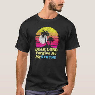 Lord Vergib mir meine Synths 80er erschüttert Retr T-Shirt