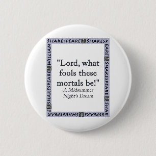 Lord What Fools These Mortals ist - Shakespeare Button