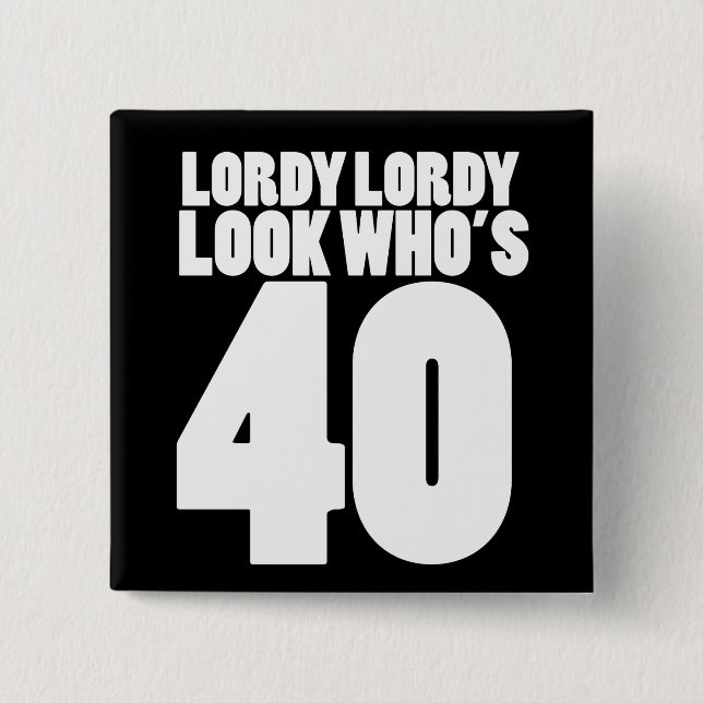 Lordy Lordy look, der 40 ist Button (Vorderseite)