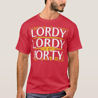 Lordy Lordy look whos Forty 40th Birthday T-Shirt