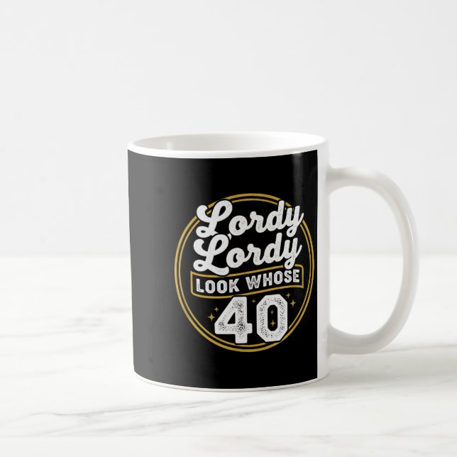 Lordy Lordy Look Whose 40 Funny Birthday 40th Birt Kaffeetasse (Rechts)